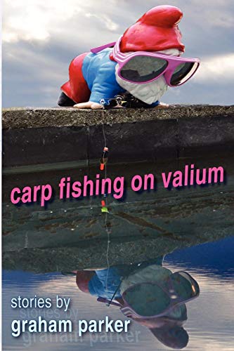 Carp Fishing On Valium Stories By Graham Parker [Paperback]