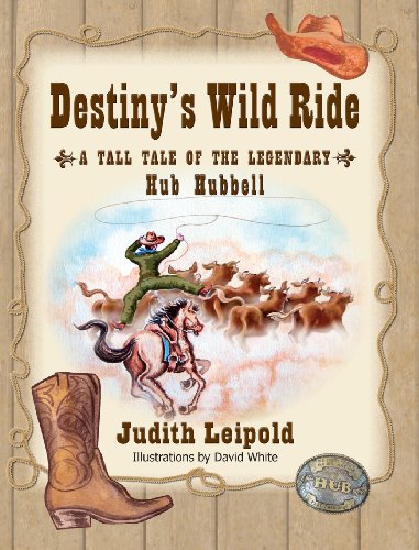 Destiny's Wild Ride, A Tall Tale Of The Legendary Hub Hubbell [Hardcover]