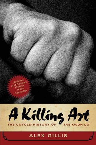 A Killing Art: The Untold History of Tae Kwon