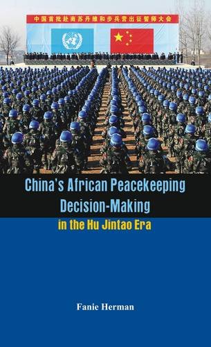 Chinas African Peacekeeping Decision-making in the Hu Jintao Era [Hardcover]