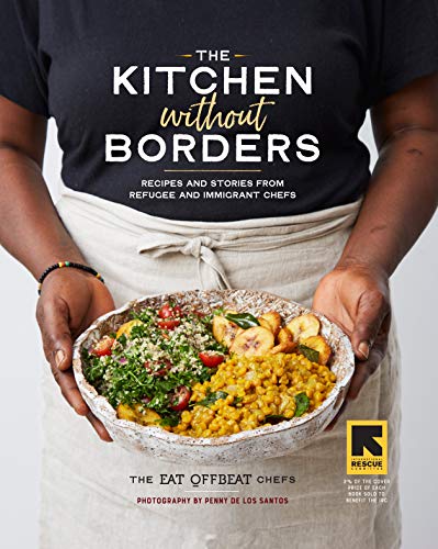 Kitchen Without Borders : Recipes and Stories from Refugee and Immigrant Chefs [Hardcover]