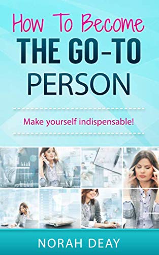 Ho To Become The Go-To Person Make Yourself Indispensable [Paperback]