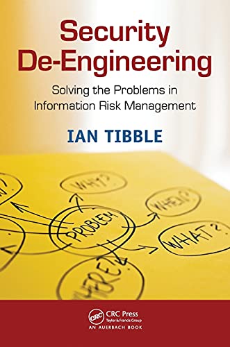 Security De-Engineering Solving the Problems in Information Risk Management [Paperback]