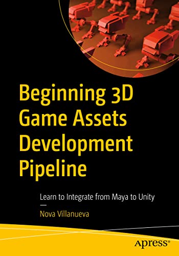 Beginning 3D Game Assets Development Pipeline: Learn to Integrate from Maya to U [Paperback]