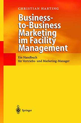 Business-to-Business Marketing im Facility Management: Ein Handbuch fr Vertrieb [Hardcover]