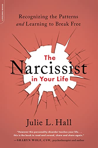 The Narcissist in Your Life: Recognizing the Patterns and Learning to Break Free [Paperback]