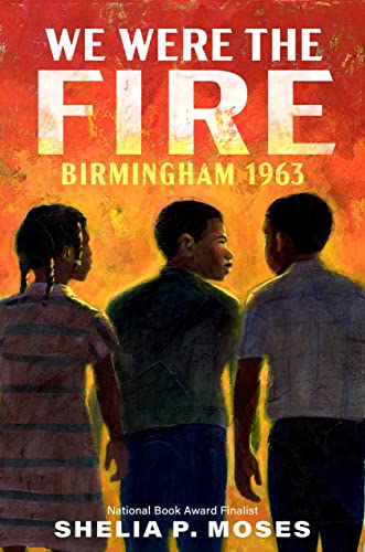 We Were the Fire: Birmingham 1963 [Hardcover]