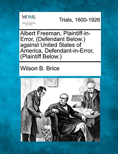 Albert Freeman, Plaintiff-In-Error, (defendant Belo.) Against United States Of  [Paperback]