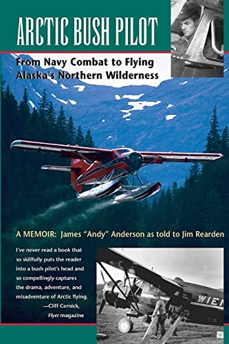 Arctic Bush Pilot From Navy Combat To Flying Alaska's Northern Wilderness- A Me [Paperback]