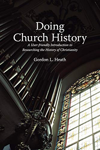 Doing Church History A User-Friendly Introduction To Researching The History Of [Paperback]