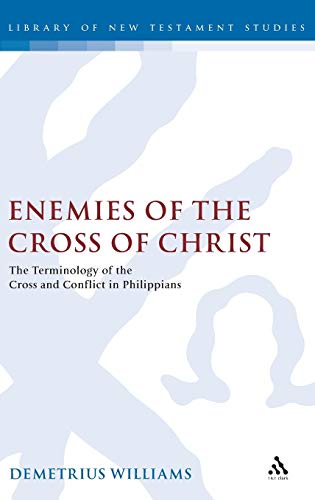 Enemies of the Cross of Christ The Terminology of the Cross and Conflict in Phi [Hardcover]