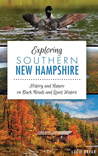 Exploring Southern Ne Hampshire  History and Nature on Back Roads and Quiet Wa [Hardcover]