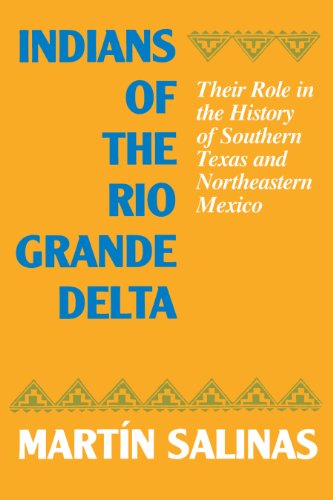 Indians of the Rio Grande Delta Their Role in the History of Southern Texas and [Paperback]