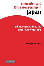 Innovation and Entrepreneurship in Japan Politics, Organizations, and High Tech [Hardcover]