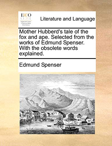 Mother Hubberd's Tale of the Fox and Ape Selected from the Works of Edmund Spens [Paperback]