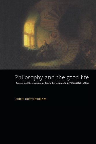 Philosophy and the Good Life Reason and the Passions in Greek, Cartesian and Ps [Hardcover]