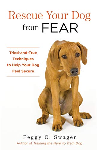 Rescue Your Dog from Fear Tried-and-True Techniques to Help Your Dog Feel Secur [Paperback]