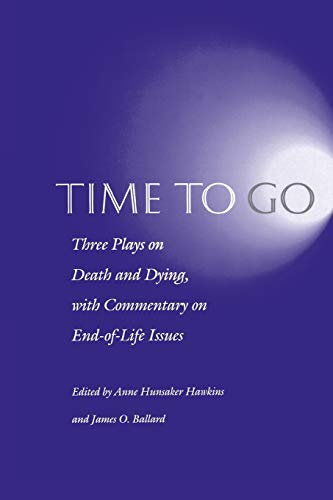 Time to Go Three Plays on Death and Dying ith Commentary on End-of-Life Issues [Paperback]