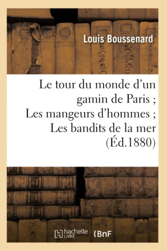 Tour du Monde d'un Gamin de Paris les Mangeurs d'Hommes les Bandits de la Mer  [Paperback]