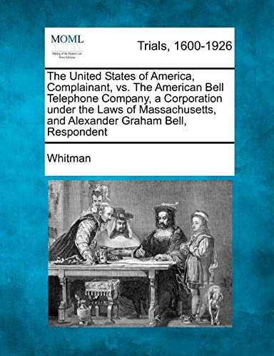 United States of America, Complainant, vs. the American Bell Telephone Company,  [Paperback]