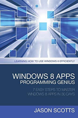 Windos 8 Apps Programming Genius 7 Easy Steps To Master Windos 8 Apps In 30 D [Paperback]