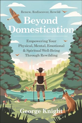 Beyond Domestication: Empowering Your Physical, Mental, Emotional & Spiritua [Paperback]