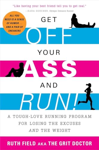 Get Off Your Ass and Run!: A Tough-Love Running Program for Losing the Excuses a [Paperback]