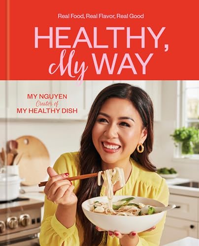 Healthy, My Way: Real Food, Real Flavor, Real Good: A Cookbook [Hardcover]