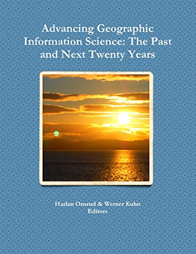 Advancing Geographic Information Science The Past And Next Tenty Years [Paperback]