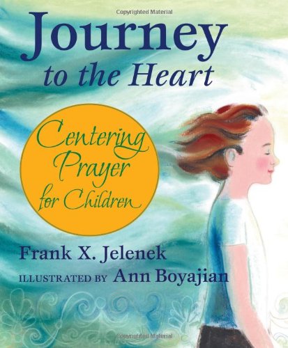 Journey To The Heart: Centering Prayer For Children [Paperback]