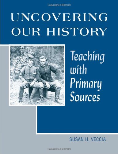 Uncovering Our History Teaching With Primary Sources [Paperback]