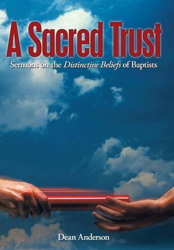 A Sacred Trust Sermons On The Distinctive Beliefs Of Baptists [Hardcover]