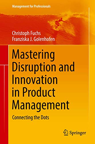 Mastering Disruption and Innovation in Product Management: Connecting the Dots [Hardcover]