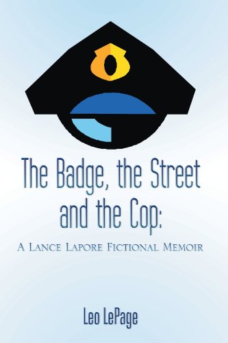 The Badge, The Street And The Cop A Lance Lapore Fictional Memoir [Paperback]