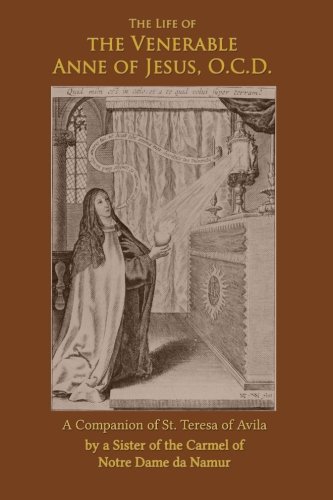 The Life Of The Venerable Anne Of Jesus Companion Of St. Teresa Of Avila [Paperback]