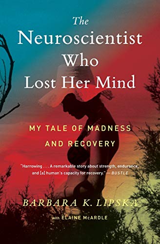 The Neuroscientist Who Lost Her Mind: My Tale