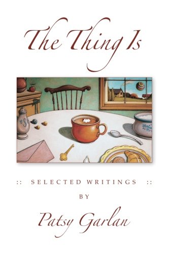 The Thing Is Selected Writings By Patsy Garlan [Paperback]