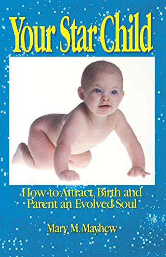 Your Star Child Attracting, Birthing And Parenting An Evolved Soul [Paperback]