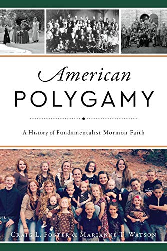 American Polygamy: A History of Fundamentalist Mormon Faith [Paperback]