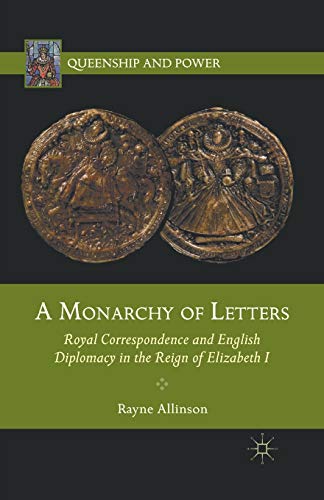 A Monarchy of Letters: Royal Correspondence and English Diplomacy in the Reign o [Paperback]