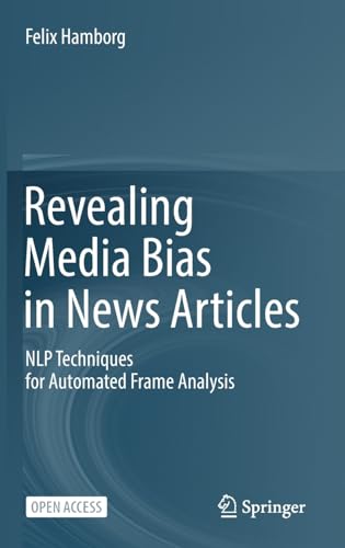 Revealing Media Bias in News Articles: NLP Techniques for Automated Frame Analys [Hardcover]