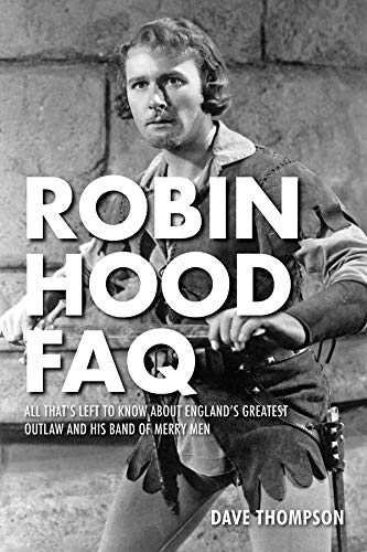 Robin Hood FAQ: All That's Left to Know About England's Greatest Outlaw and His  [Paperback]