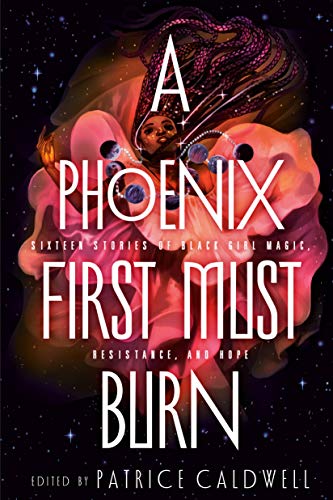 A Phoenix First Must Burn: Sixteen Stories of Black Girl Magic, Resistance, and  [Hardcover]