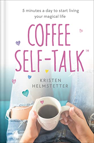 Coffee Self-Talk: 5 Minutes a Day to Start Li