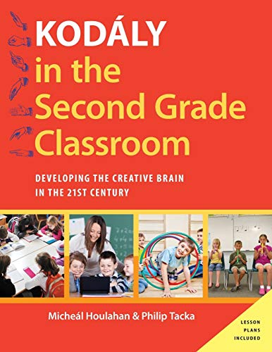 Kod?ly in the Second Grade Classroom: Developing the Creative Brain in the 21st  [Paperback]