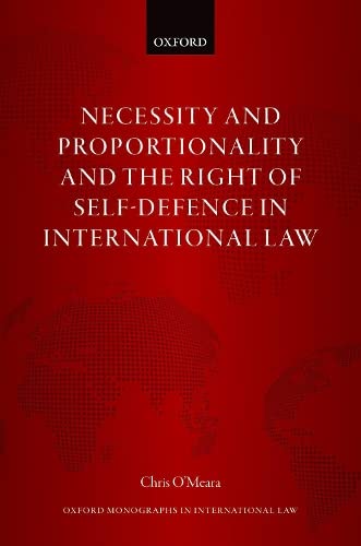 Necessity and Proportionality and the Right of Self-Defence in International Law [Hardcover]