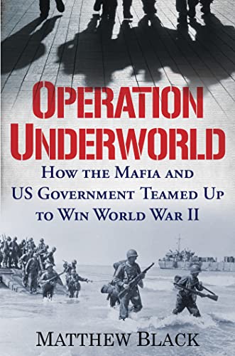 Operation Underworld: How the Mafia and U.S. Government Teamed Up to Win World W [Hardcover]