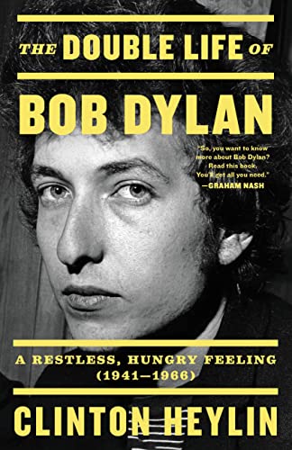 The Double Life of Bob Dylan: A Restless, Hungry Feeling, 1941-1966 [Paperback]