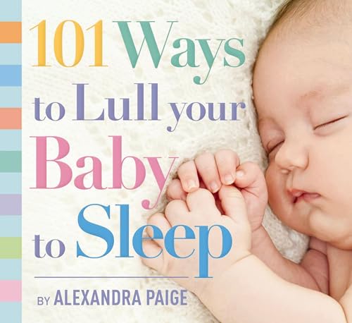 101 Ways to Lull Your Baby to Sleep: Bedtime Rituals, Expert Advice, and Quick F [Paperback]