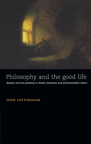 Philosophy and the Good Life Reason and the Passions in Greek, Cartesian and Ps [Paperback]